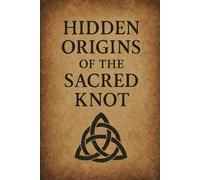 Hidden Origins of the Sacred Knot