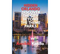 Hidden Orlando: Discover the City Beyond the Theme Parks: A quick guide to Orlando’s local spots hidden gems and real city experiences