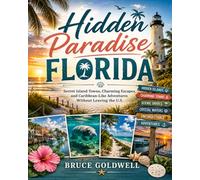 Hidden Paradise Florida: Secret Island Towns, Charming Escapes, and Caribbean-Like Adventures Without Leaving the U.S.