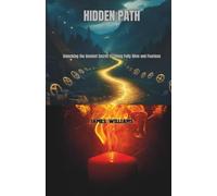 HIDDEN PATH: Unlocking the Ancient Secret to Living Fully Alive and Fearless
