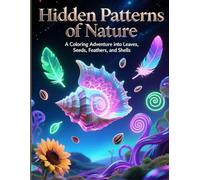 Hidden Patterns of Nature- A Coloring Adventure into Leaves, Seeds, Feathers, and Shells