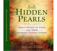 Hidden Pearls (Come and Rejoice): Great Hymns Of Faith And Their Inspiring Untold Stories (Includes CD)