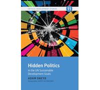 Hidden Politics in the UN Sustainable Development Goals: 11 (Critical Development Studies)
