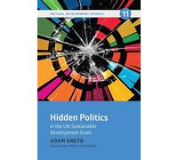 Hidden Politics in the UN Sustainable Development Goals (Critical Development Studies)