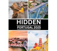 Hidden Portugal: Discover the Secret Corners, Coastal Escapes & Cultural Treasures Beyond the Crowds