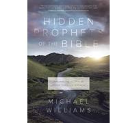 Hidden Prophets of the Bible: Finding the Gospel in Hosea through Malachi