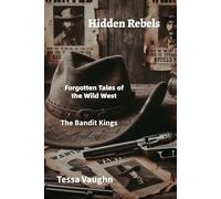 Hidden Rebels: Forgotten Tales of the Wild West: The Bandit Kings