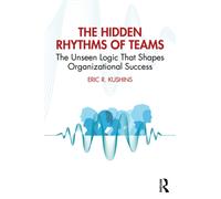 Hidden Rhythms of Teams : The Cultural Routines That Shape Business Success