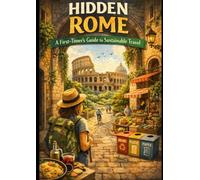 Hidden Rome: A First-Timer's Guide to Sustainable Travel