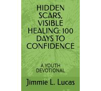 HIDDEN SCARS, VISIBLE HEALING: 100 DAYS TO CONFIDENCE: A YOUTH DEVOTIONAL