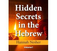 Hidden Secrets in the Hebrew 1: Volume 1 of 2