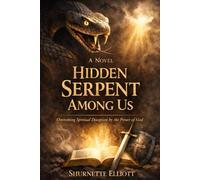 Hidden Serpent Among Us: Unmasking Spiritual Deception Through Discernment, Prayer, and Steadfast Faith in God