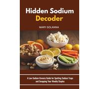 Hidden Sodium Decoder: A Low-Sodium Grocery Guide for Spotting Sodium Traps and Swapping Your Weekly Staples