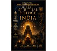 Hidden Spiritual Science of India: NOT JUST FAITH. THERE IS SCIENCE BEHIND EVERY PRACTICE (Ancient Power for Modern Living)