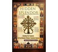 Hidden Splendor: Unvieling The Treasures of the Ethiopian Orthodox Tewahedo Church