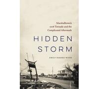 Hidden Storm : Marshalltown's 2018 Tornado and the Complicated Aftermath