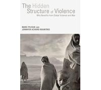 Hidden Structure of Violence: Who Benefits from Global Violence and War