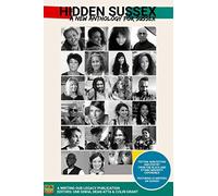Hidden Sussex, a new anthology for Sussex: Fiction, non-fiction and poetry from the Black, Asian and Minority Ethnic experience: 1