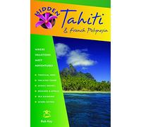 Hidden Tahiti and French Polynesia: Including Moorea, Bora Bora, and the Society, Austral, Gambier, Tuamotu, and Marquesas Islands (Hidden Travel)