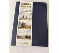 Hidden Talents: A Dictionary of Neglected Artists Working 1880-1950