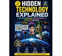 Hidden Technology Explained: QR Codes, Barcodes, Facial Recognition, RFID & GPS Made Easy, young readers ages 9-16 will explore the fascinating ... in a fun, simple, and visually exciting way.