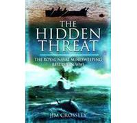 Hidden Threat, The: Mines and Minesweeping in Wwi: The Story of Mines and Minesweeping By The Royal Navy In World War I