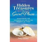 Hidden Treasures in Secret Places: Discovering the Goodness of God in the Hardest of Times