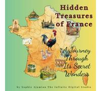 Hidden Treasures of France A Journey Through Its Secret Wonders: Featuring Hidden Palaces, Animals, People, Literature, villages, and Folktales... (Cultural Wonders Coloring Series)