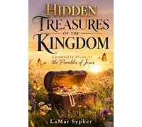 Hidden Treasures of the Kingdom: A Complete Study of the Parables of Jesus