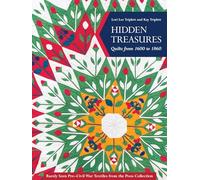 Hidden Treasures, Quilts from 1600 to 1860: Rarely Seen Pre-Civil War Textiles from the Poos Collection