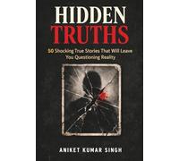 Hidden Truths: 50 Shocking True Stories That Will Leave You Questioning Reality