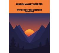 Hidden Valley Secrets: Wonders Of The Western Frontier