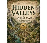 Hidden Valleys Fantasy Maps Coloring Book for Adults: 100+ Secret Valleys, Hidden Kingdoms, Ancient Mountain Passes, Enchanted Forests, Forgotten ... Escape (The Fantasy Cartography Collection)