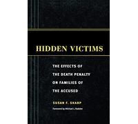 Hidden Victims: The Effects of the Death Penalty on Families of the Accused (Critical Issues in Crime and Society)
