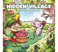Hidden Village Cozy Coloring Book: Whimsical Fairy & Gnome Life - Relaxing Coloring Pages from a Magical Miniature Village