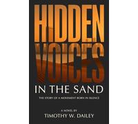 Hidden Voices In The Sand: The Story of a Movement Born in Silence (The Real Church Series: Where fiction meets the raw, redemptive realities of the Christian community)