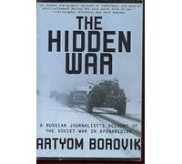 Hidden War: A Russian Journalist's Account of the Soviet War in Afghanistan