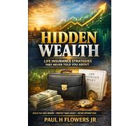 Hidden Wealth: Life Insurance Strategies They Never Told You About