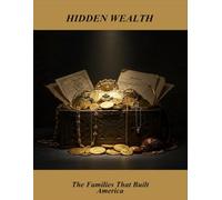 Hidden Wealth: The Families That Built America