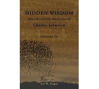 Hidden Wisdom V.3: Collected Writings of Charles Johnston: Volume 3