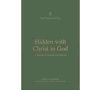 Hidden with Christ in God: A Theology of Colossians and Philemon (New Testament Theology)