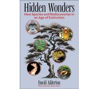 Hidden Wonders : New Species and Rediscoveries in an Age of Extinction