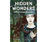 Hidden Wonders of the Human Heart : How to See Through your Sorrow