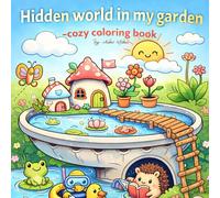 Hidden World in my Garden: A Magical Coloring Journey Through Tiny Secret Realms - Enchanting Nature Scenes and Cute Garden Wonders for Kids, Teens, and Adults