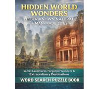 Hidden World Wonders: Lesser-Known Natural & Man-Made Sites: A Word Search Puzzle Book Exploring Secret Landmarks, Forgotten Places & Extraordinary Destinations (Travel & Discovery)