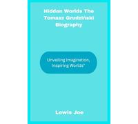 Hidden Worlds The Tomasz Grudziński Biography: Unveiling Imagination, Inspiring Worlds