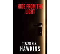 Hide From the Light: A Short Horror Story (Tirzah M.M. Hawkins Horror/Thriller Stories)