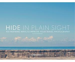 Hide in Plain Sight: 100 Inspiring Ways to Improve Your Travel Photography