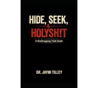 Hide, Seek, & HolySh!t: A Winthropping Field Guide (Blood, Brains & Behavior Series)