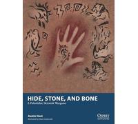 Hide, Stone, and Bone: A Paleolithic Skirmish Wargame (Osprey Wargames)